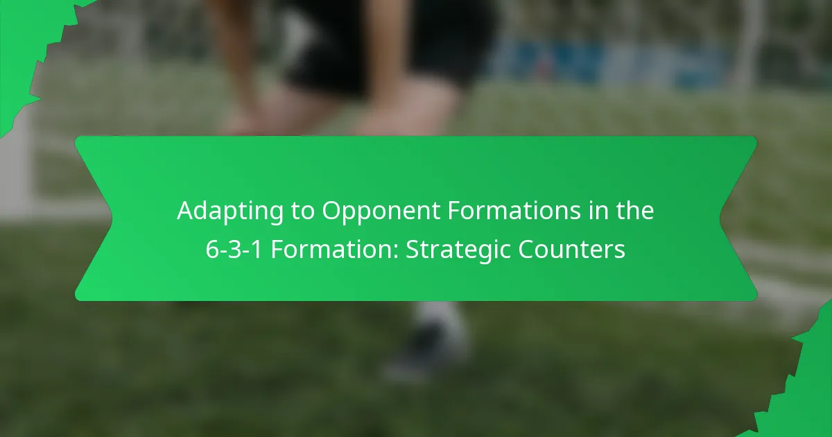 Adapting to Opponent Formations in the 6-3-1 Formation: Strategic Counters