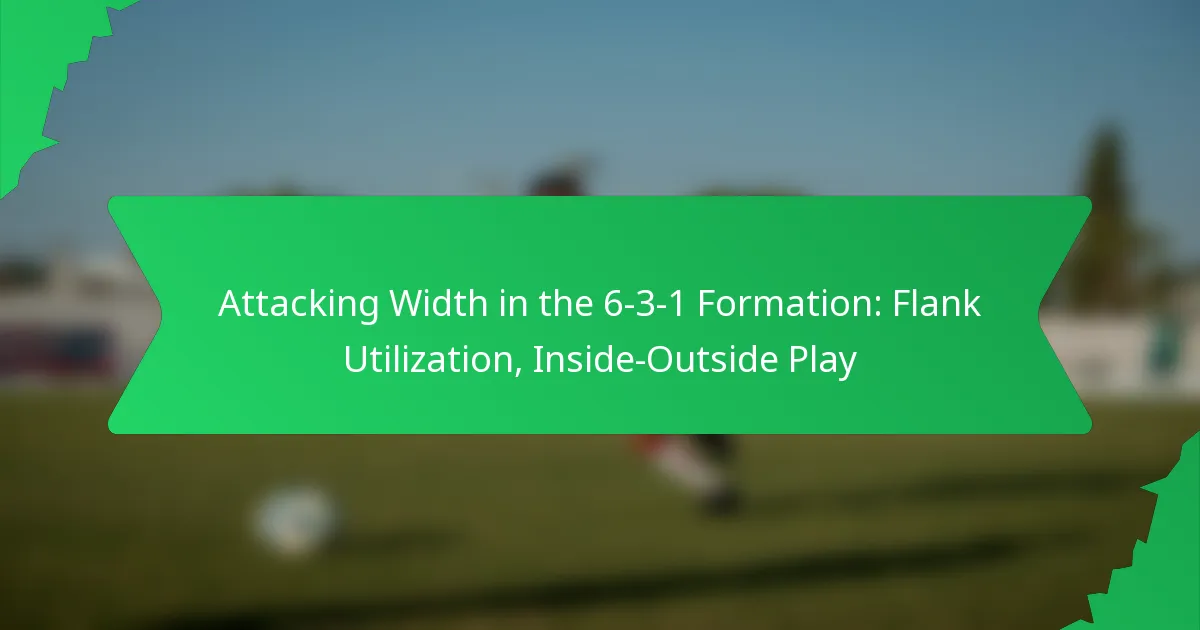 Attacking Width in the 6-3-1 Formation: Flank Utilization, Inside-Outside Play