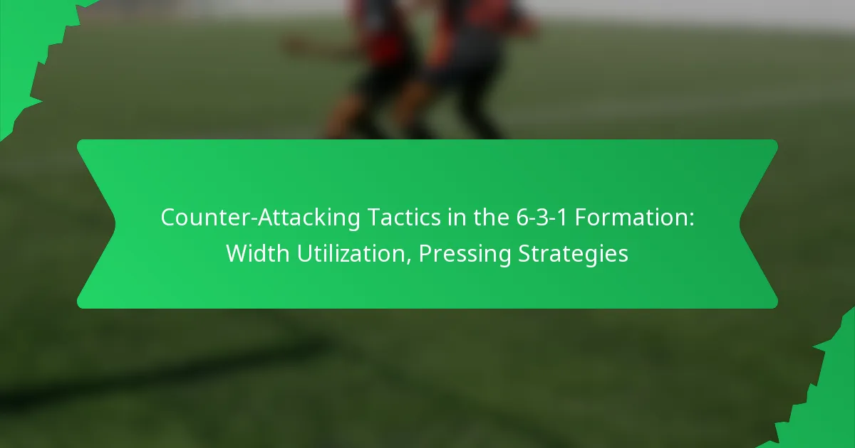Counter-Attacking Tactics in the 6-3-1 Formation: Width Utilization, Pressing Strategies