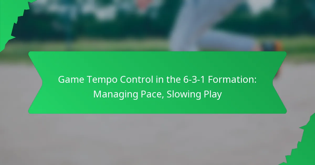 Game Tempo Control in the 6-3-1 Formation: Managing Pace, Slowing Play