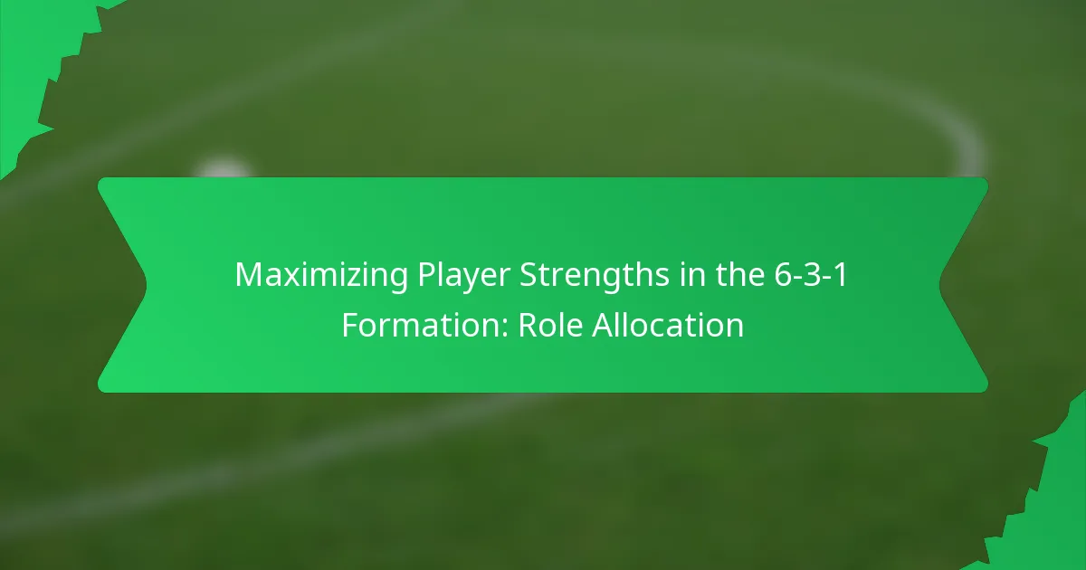 Maximizing Player Strengths in the 6-3-1 Formation: Role Allocation