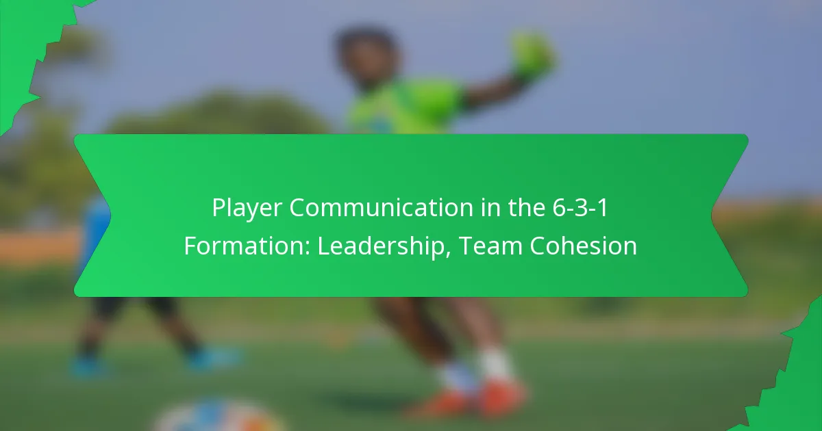 Player Communication in the 6-3-1 Formation: Leadership, Team Cohesion