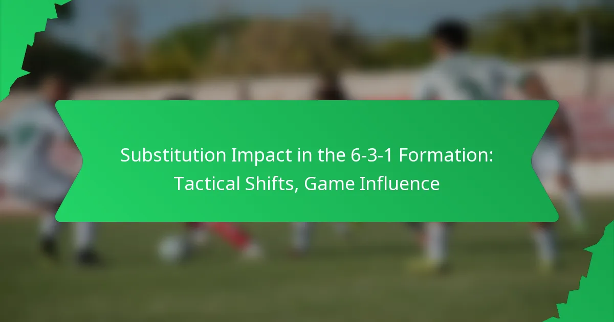 Substitution Impact in the 6-3-1 Formation: Tactical Shifts, Game Influence