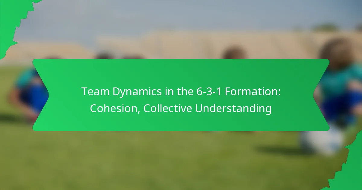 Team Dynamics in the 6-3-1 Formation: Cohesion, Collective Understanding