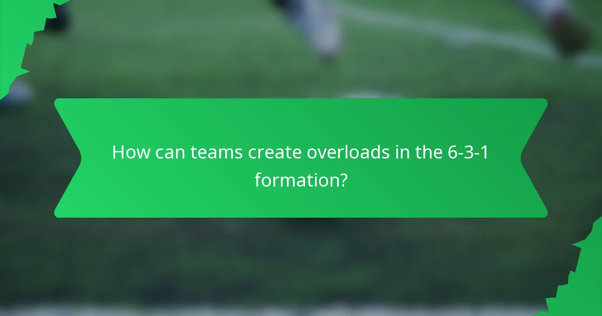 How can teams create overloads in the 6-3-1 formation?