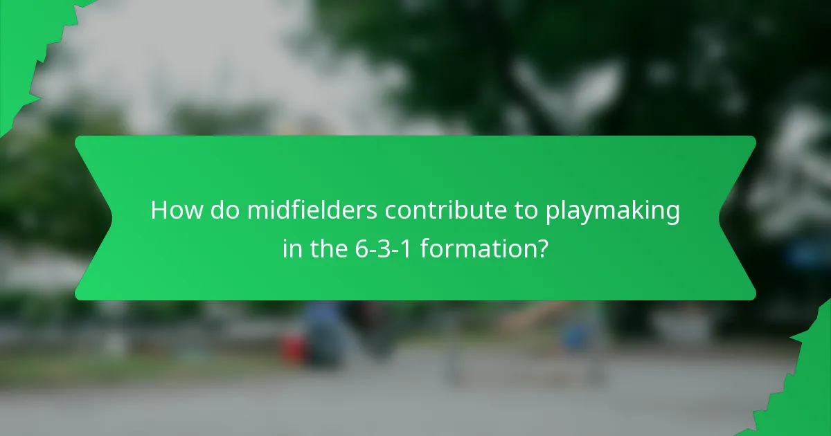 How do midfielders contribute to playmaking in the 6-3-1 formation?