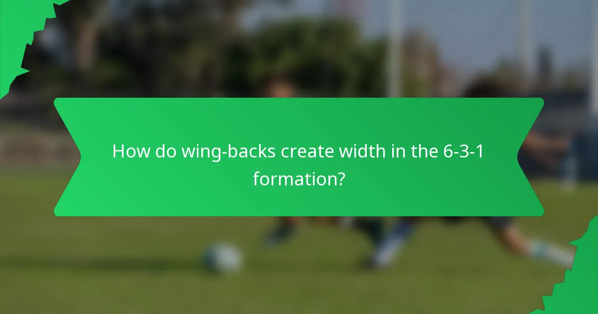 How do wing-backs create width in the 6-3-1 formation?