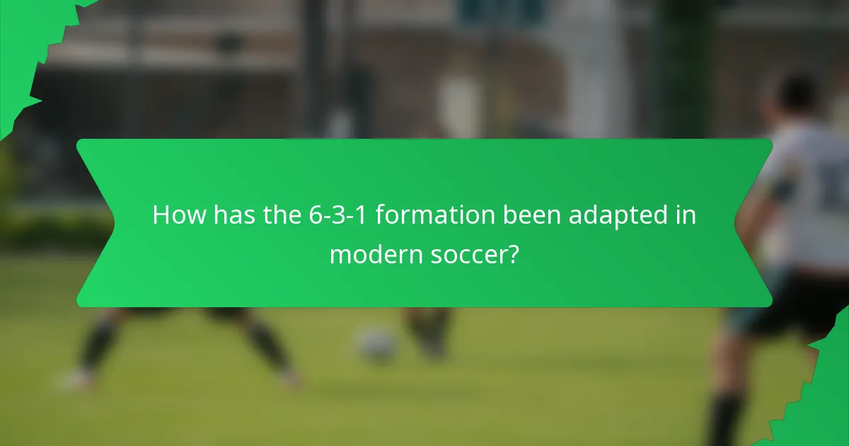 How has the 6-3-1 formation been adapted in modern soccer?