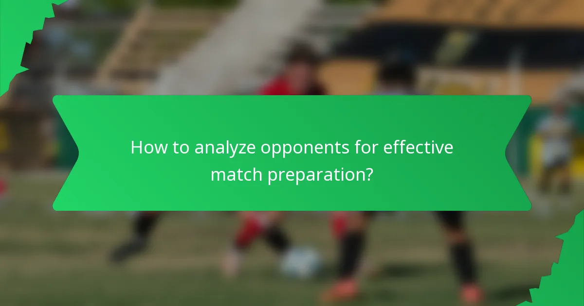 How to analyze opponents for effective match preparation?