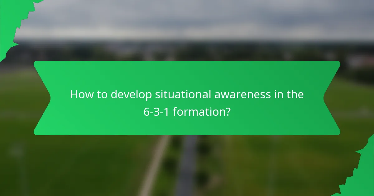 How to develop situational awareness in the 6-3-1 formation?