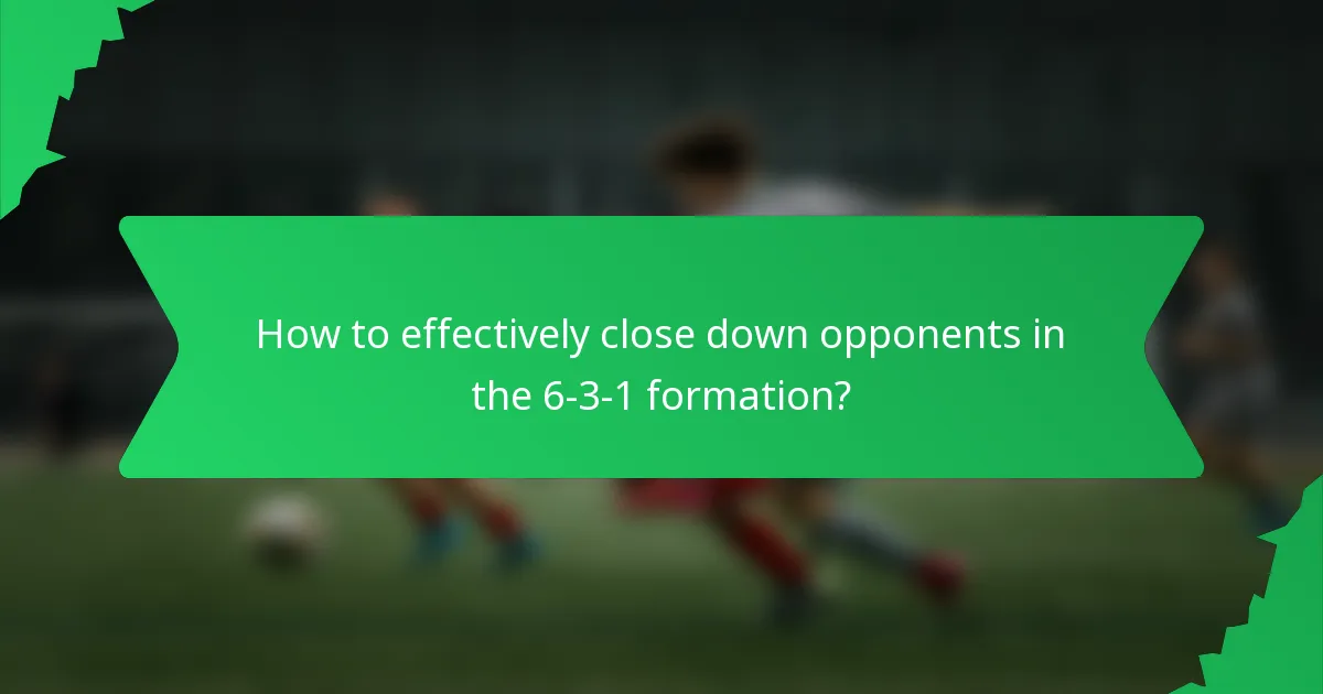 How to effectively close down opponents in the 6-3-1 formation?