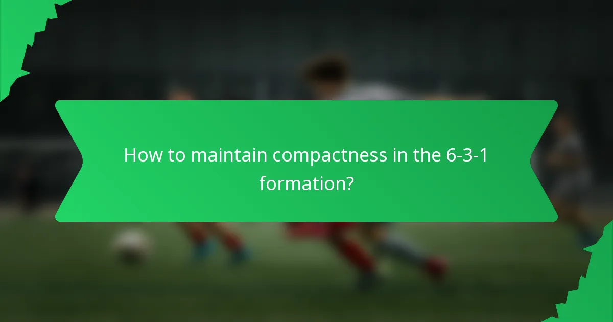 How to maintain compactness in the 6-3-1 formation?