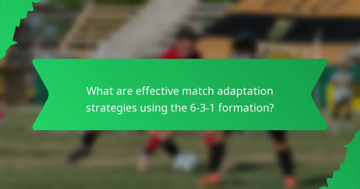 What are effective match adaptation strategies using the 6-3-1 formation?