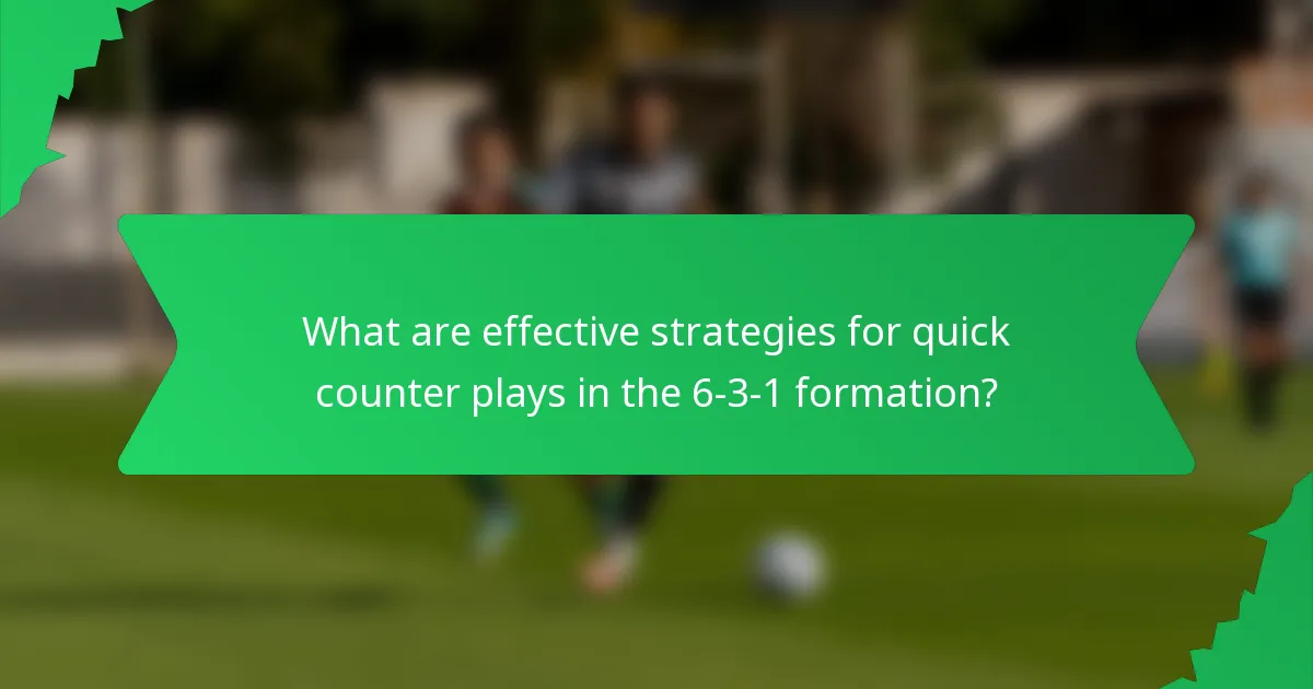 What are effective strategies for quick counter plays in the 6-3-1 formation?