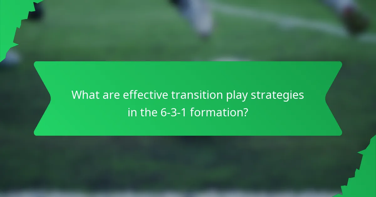 What are effective transition play strategies in the 6-3-1 formation?
