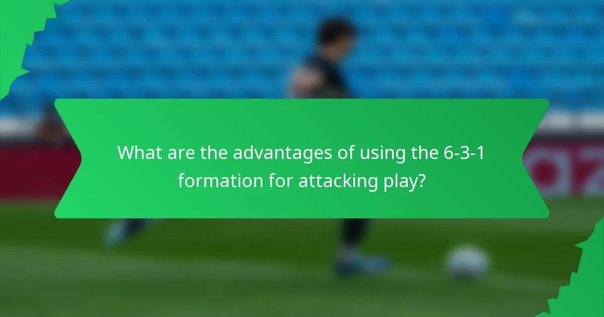 What are the advantages of using the 6-3-1 formation for attacking play?