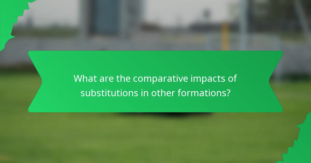 What are the comparative impacts of substitutions in other formations?