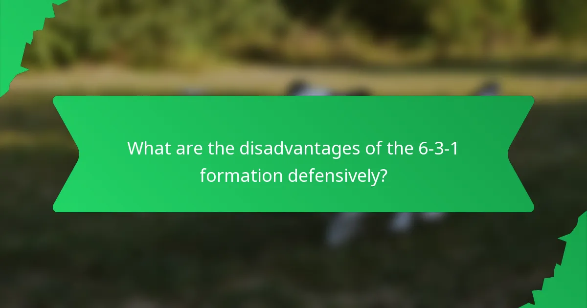 What are the disadvantages of the 6-3-1 formation defensively?