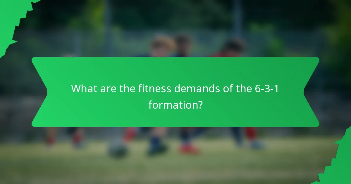 What are the fitness demands of the 6-3-1 formation?