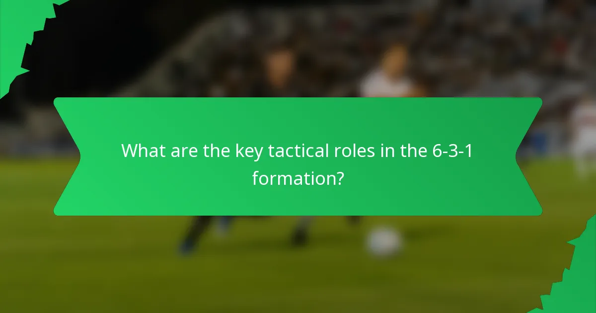 What are the key tactical roles in the 6-3-1 formation?