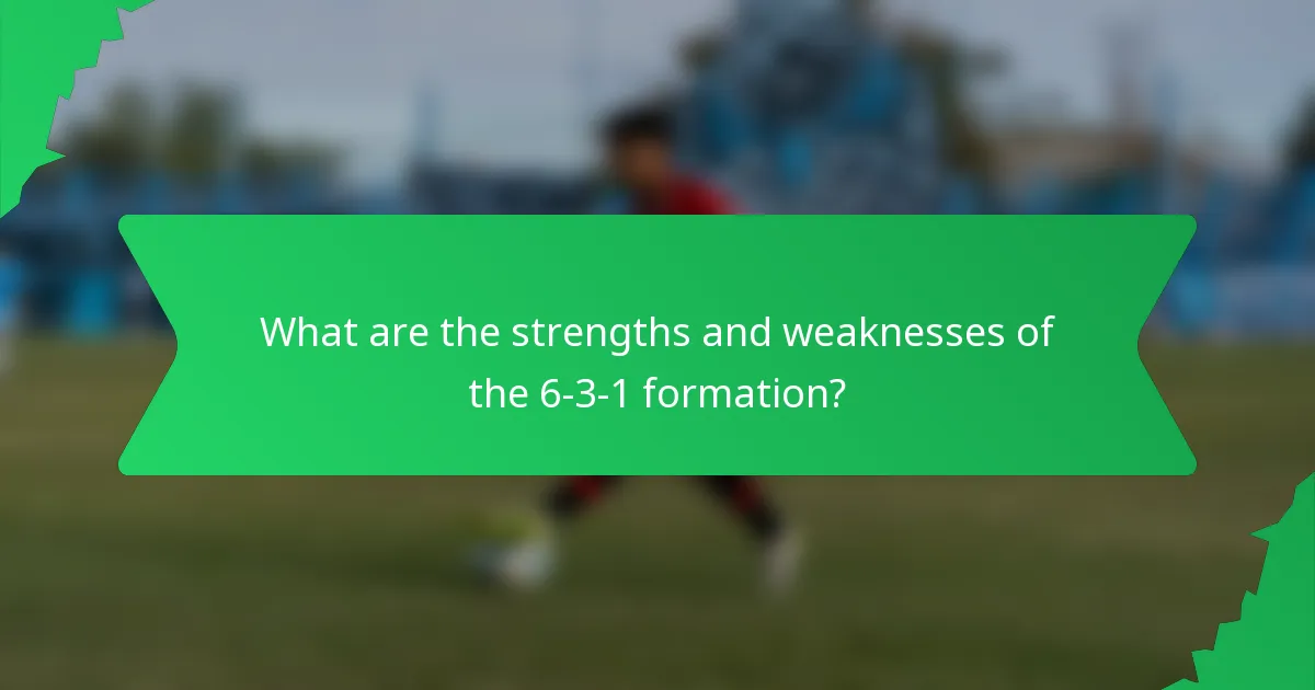 What are the strengths and weaknesses of the 6-3-1 formation?