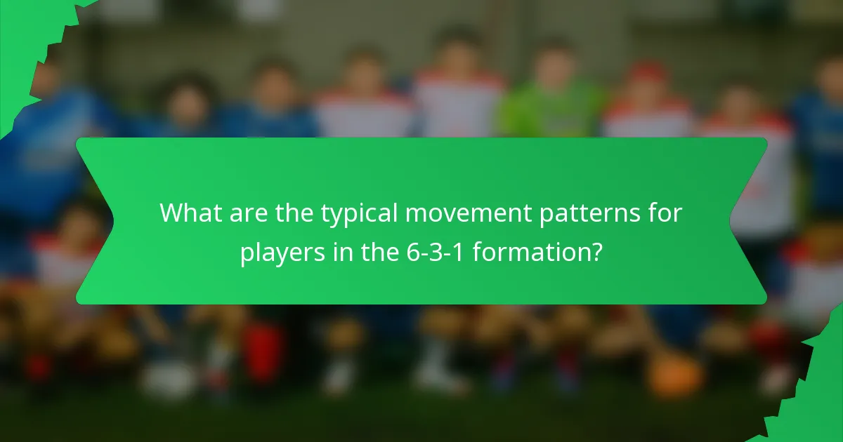 What are the typical movement patterns for players in the 6-3-1 formation?