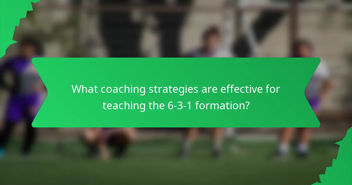 What coaching strategies are effective for teaching the 6-3-1 formation?