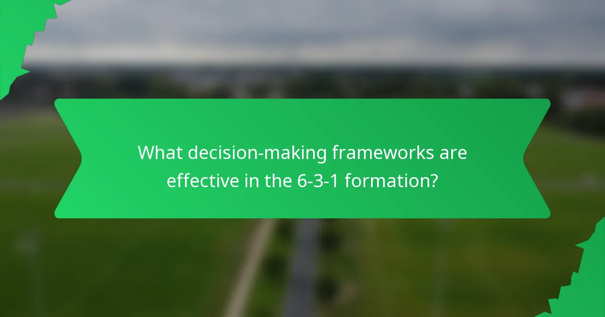 What decision-making frameworks are effective in the 6-3-1 formation?