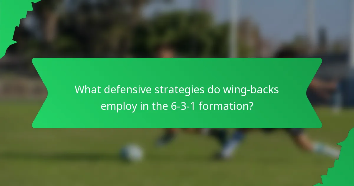 What defensive strategies do wing-backs employ in the 6-3-1 formation?