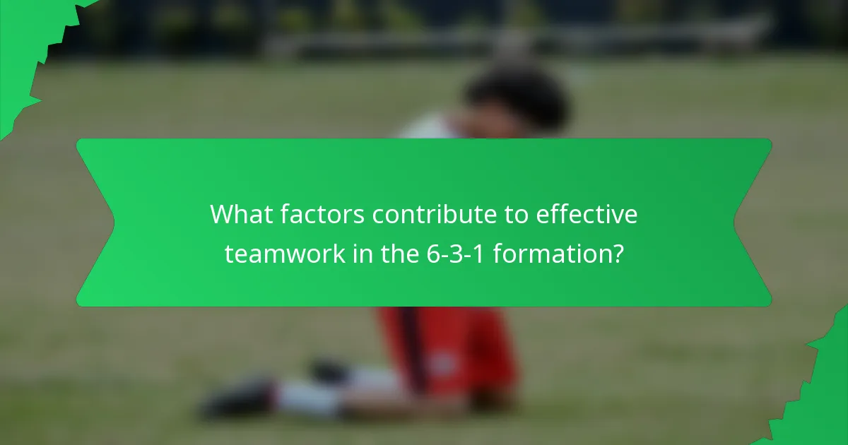 What factors contribute to effective teamwork in the 6-3-1 formation?