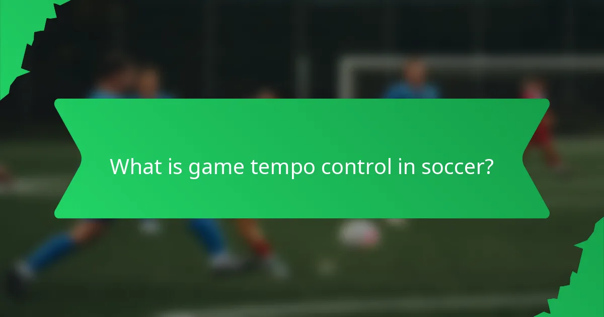 What is game tempo control in soccer?