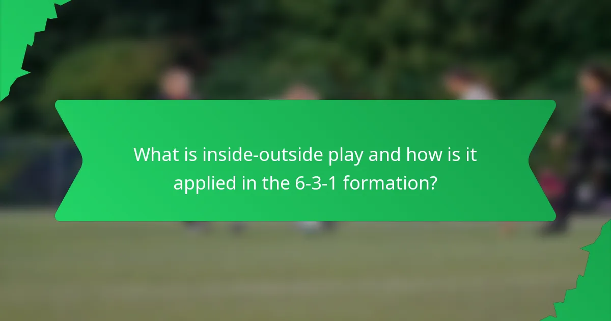 What is inside-outside play and how is it applied in the 6-3-1 formation?
