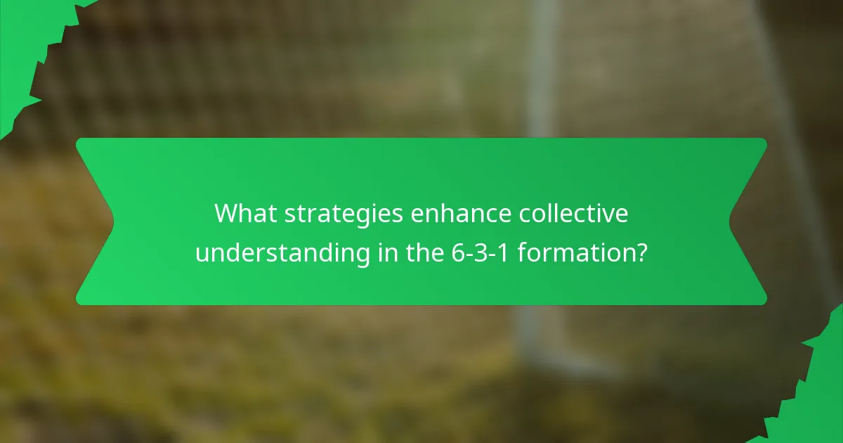 What strategies enhance collective understanding in the 6-3-1 formation?