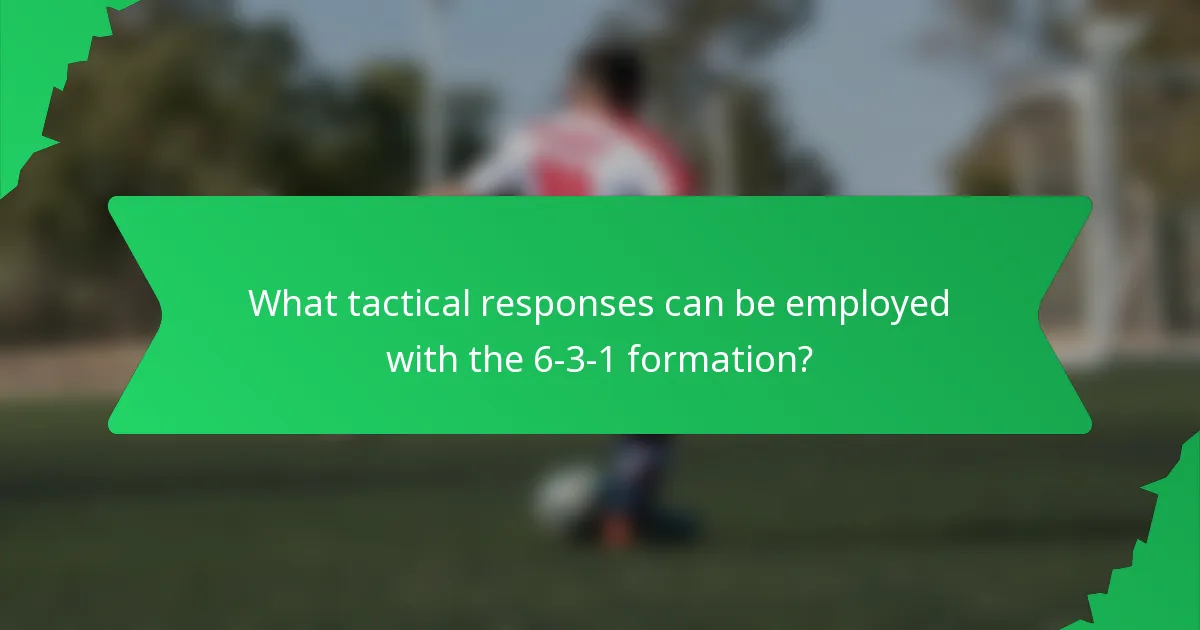 What tactical responses can be employed with the 6-3-1 formation?