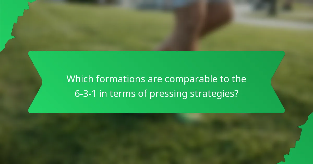Which formations are comparable to the 6-3-1 in terms of pressing strategies?