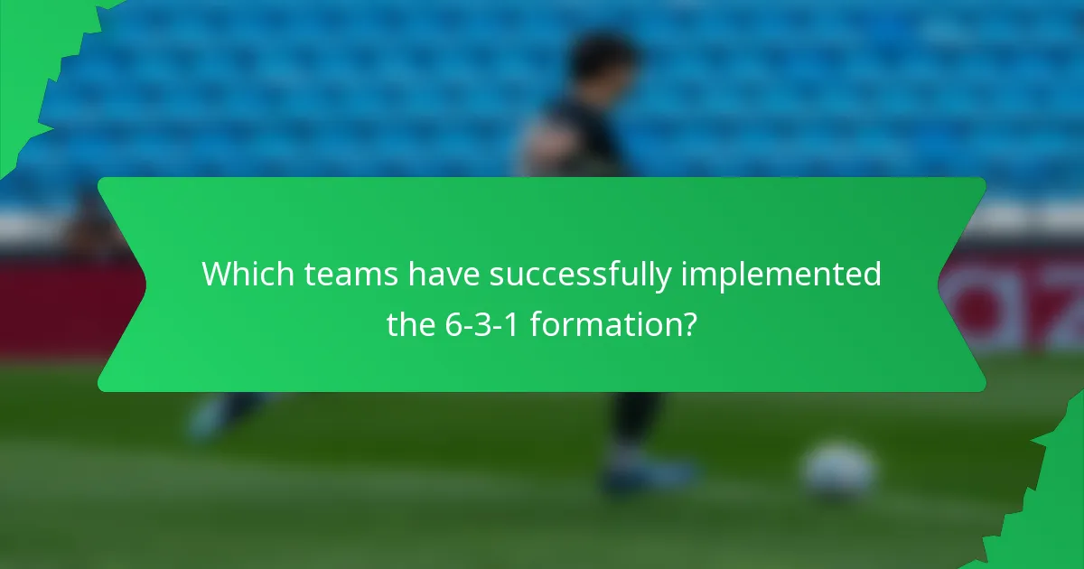 Which teams have successfully implemented the 6-3-1 formation?