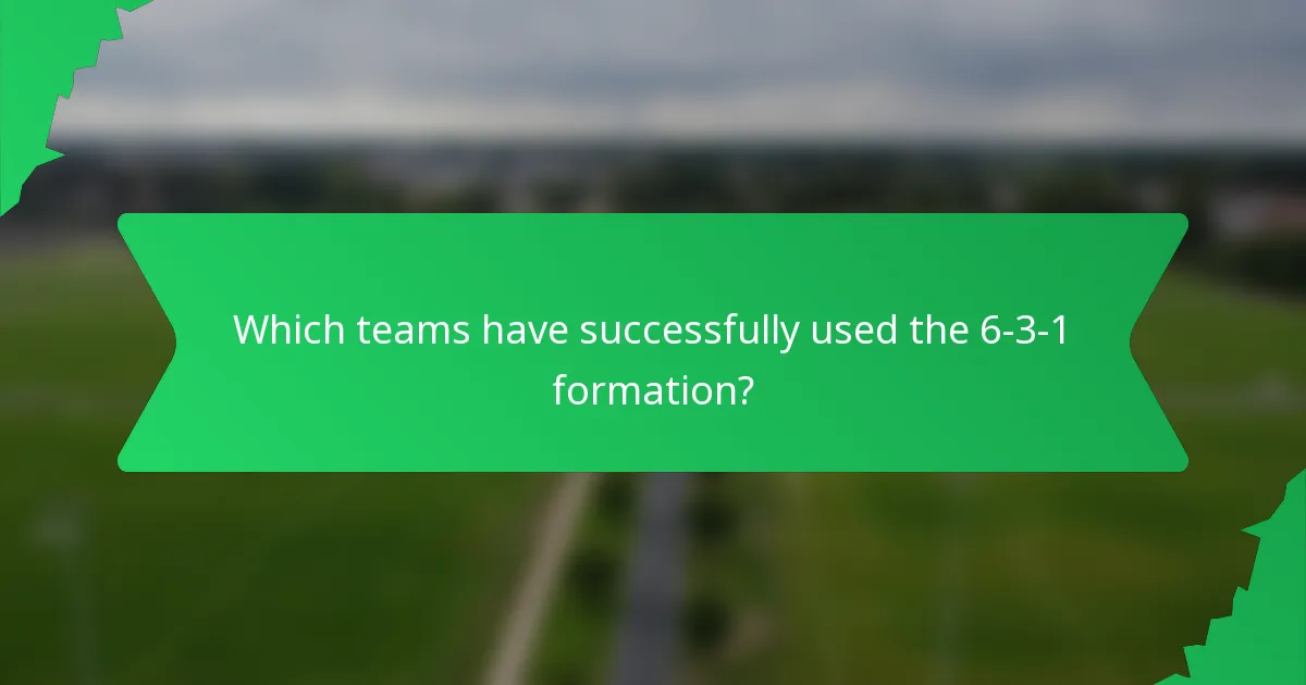 Which teams have successfully used the 6-3-1 formation?